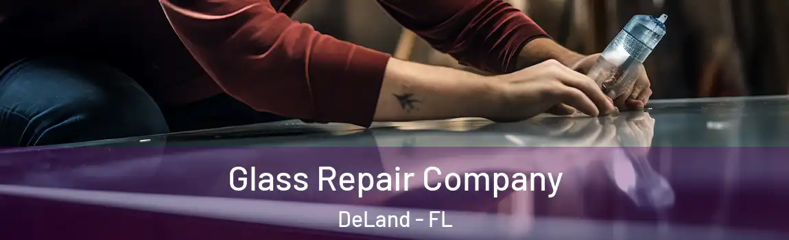 Glass Repair Company DeLand - FL