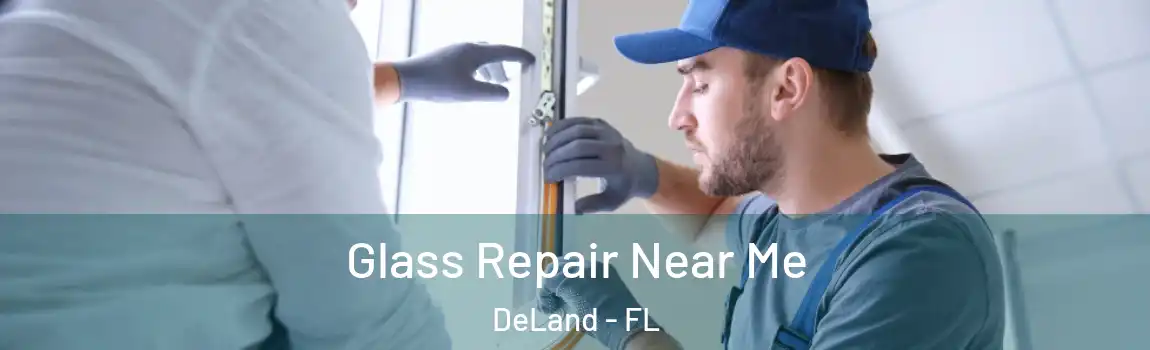 Glass Repair Near Me DeLand - FL