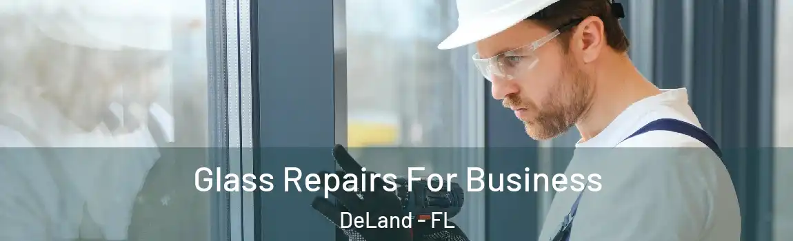 Glass Repairs For Business DeLand - FL