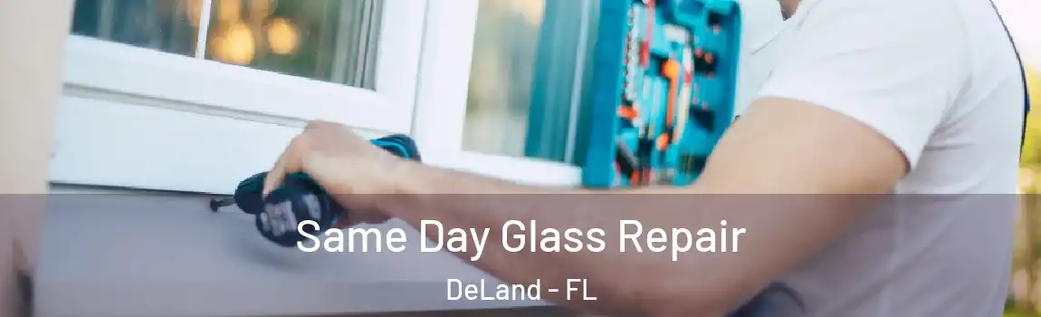 Same Day Glass Repair DeLand - FL