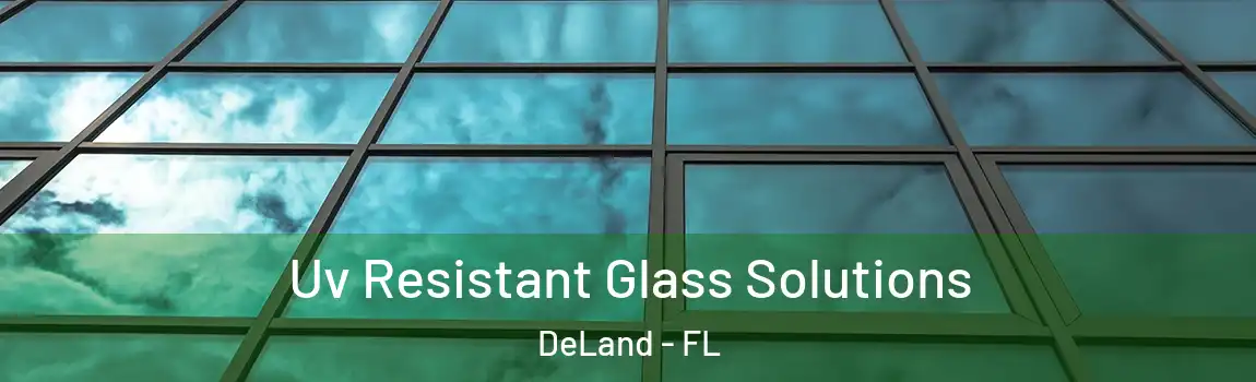 Uv Resistant Glass Solutions DeLand - FL