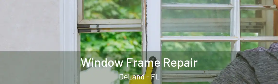 Window Frame Repair DeLand - FL